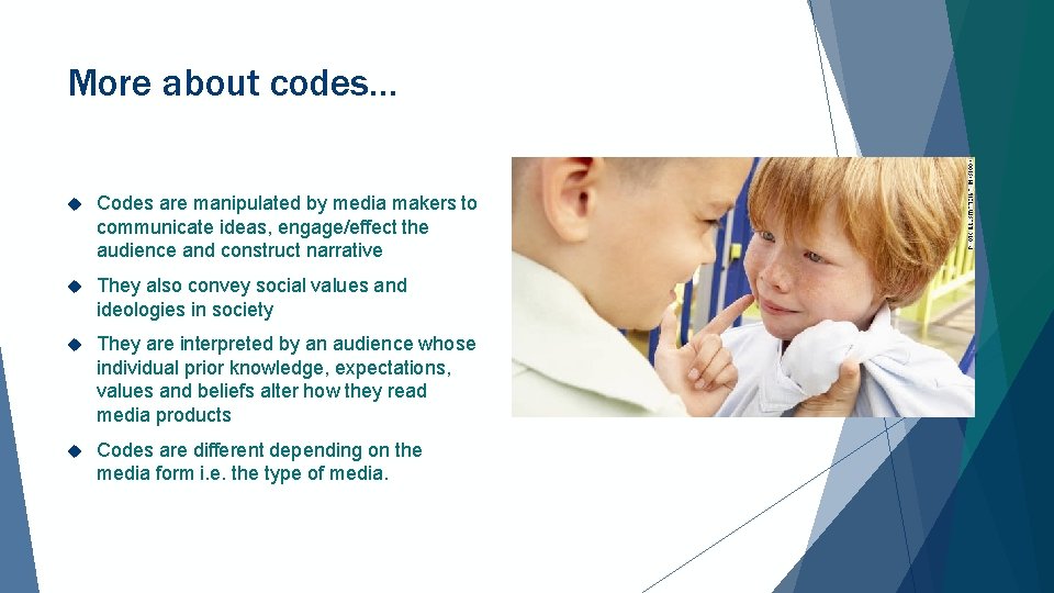 More about codes… Codes are manipulated by media makers to communicate ideas, engage/effect the