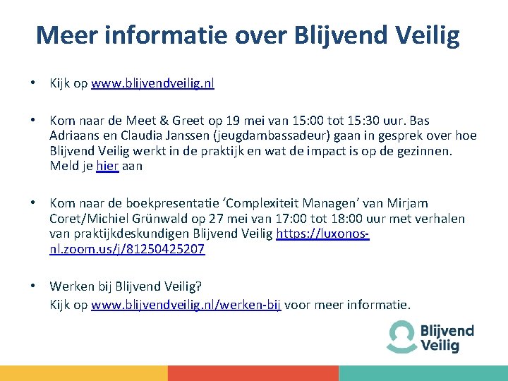 Meer informatie over Blijvend Veilig • Kijk op www. blijvendveilig. nl • Kom naar