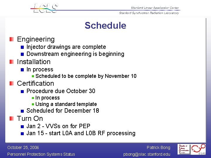 Schedule Engineering Injector drawings are complete Downstream engineering is beginning Installation In process Scheduled