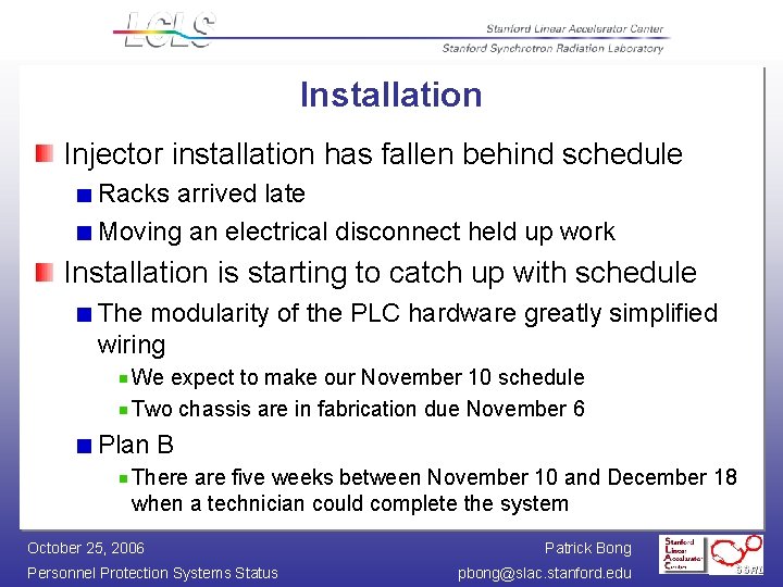 Installation Injector installation has fallen behind schedule Racks arrived late Moving an electrical disconnect