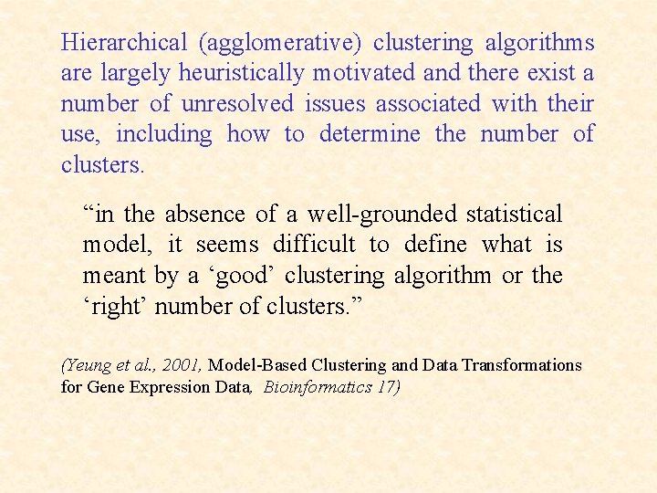 Hierarchical (agglomerative) clustering algorithms are largely heuristically motivated and there exist a number of