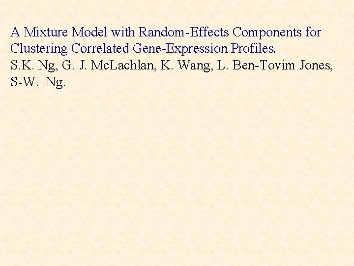 A Mixture Model with Random-Effects Components for Clustering Correlated Gene-Expression Profiles. S. K. Ng,
