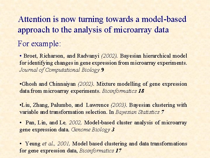 Attention is now turning towards a model-based approach to the analysis of microarray data