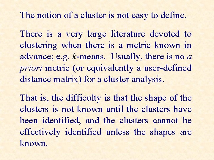 The notion of a cluster is not easy to define. There is a very