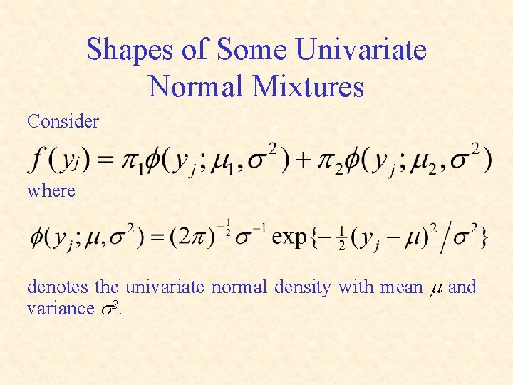 Shapes of Some Univariate Normal Mixtures Consider where denotes the univariate normal density with