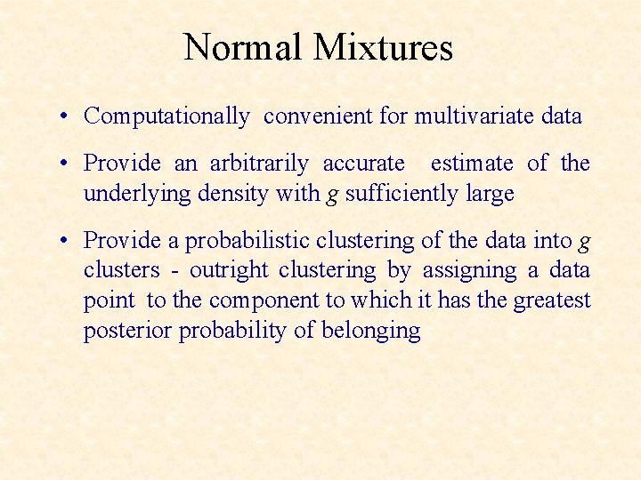 Normal Mixtures • Computationally convenient for multivariate data • Provide an arbitrarily accurate estimate