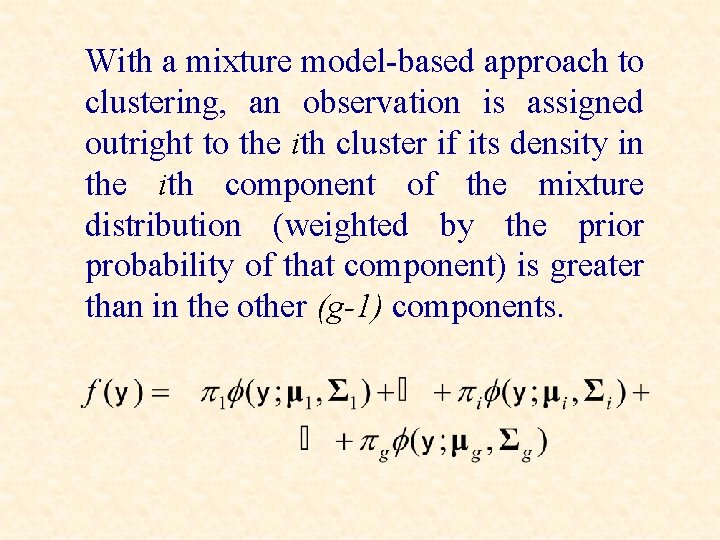 With a mixture model-based approach to clustering, an observation is assigned outright to the