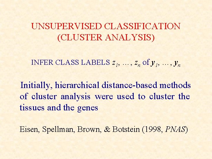 UNSUPERVISED CLASSIFICATION (CLUSTER ANALYSIS) INFER CLASS LABELS z 1, …, zn of y 1,