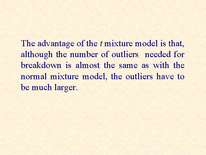 The advantage of the t mixture model is that, although the number of outliers