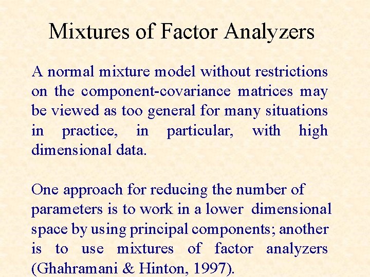 Mixtures of Factor Analyzers A normal mixture model without restrictions on the component-covariance matrices