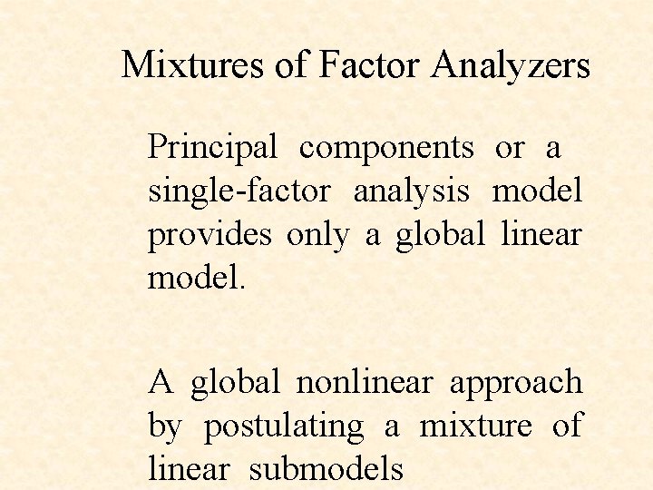 Mixtures of Factor Analyzers Principal components or a single-factor analysis model provides only a