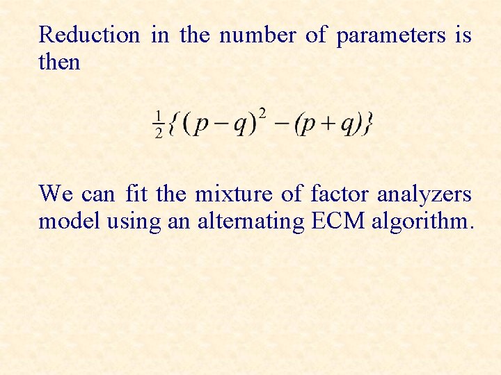 Reduction in the number of parameters is then We can fit the mixture of