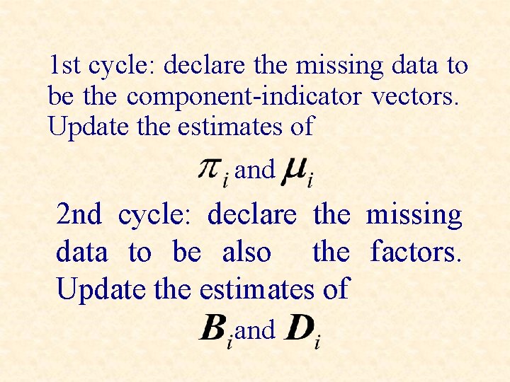 1 st cycle: declare the missing data to be the component-indicator vectors. Update the
