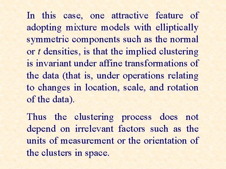 In this case, one attractive feature of adopting mixture models with elliptically symmetric components