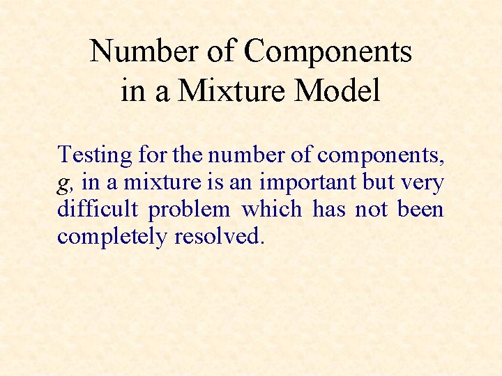 Number of Components in a Mixture Model Testing for the number of components, g,