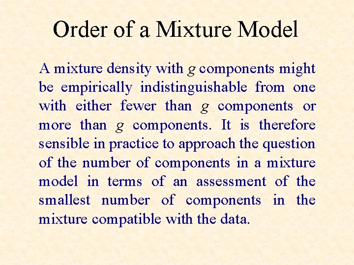 Order of a Mixture Model A mixture density with g components might be empirically
