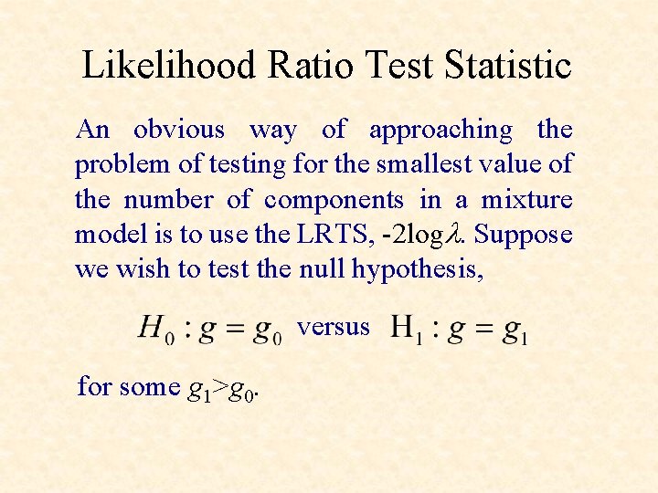 Likelihood Ratio Test Statistic An obvious way of approaching the problem of testing for