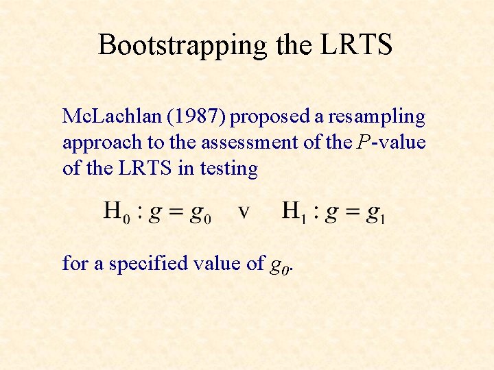 Bootstrapping the LRTS Mc. Lachlan (1987) proposed a resampling approach to the assessment of