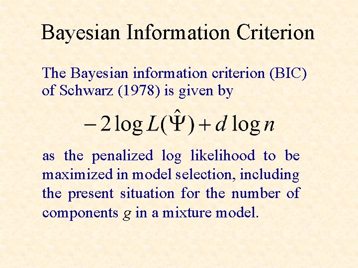Bayesian Information Criterion The Bayesian information criterion (BIC) of Schwarz (1978) is given by