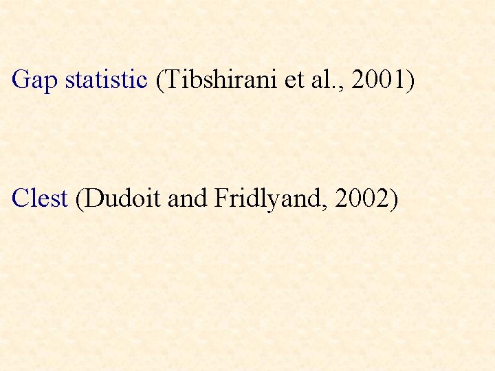 Gap statistic (Tibshirani et al. , 2001) Clest (Dudoit and Fridlyand, 2002) 