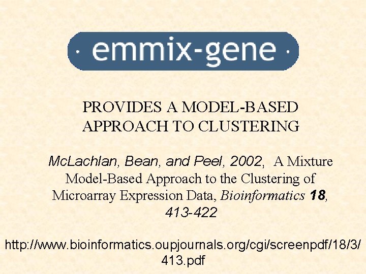PROVIDES A MODEL-BASED APPROACH TO CLUSTERING Mc. Lachlan, Bean, and Peel, 2002, A Mixture