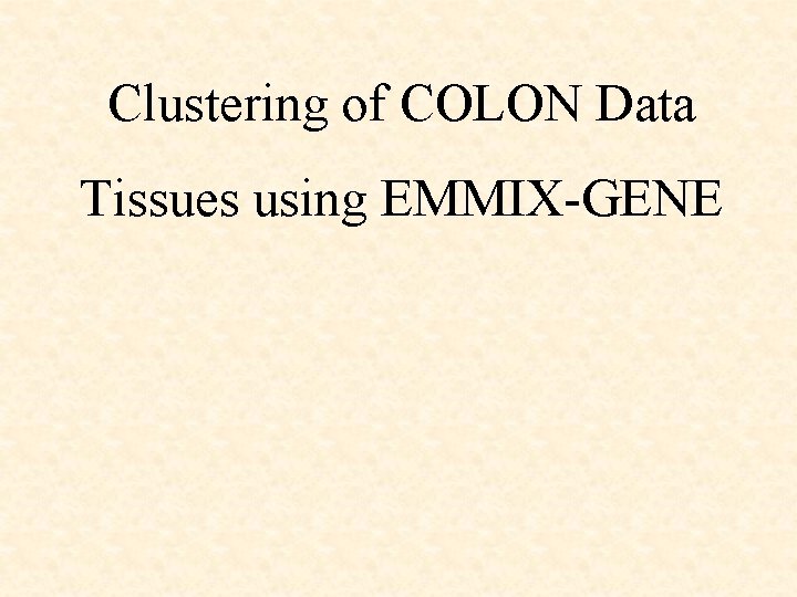 Clustering of COLON Data Tissues using EMMIX-GENE 