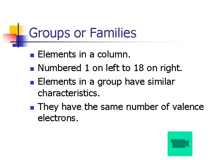 Groups or Families n n Elements in a column. Numbered 1 on left to