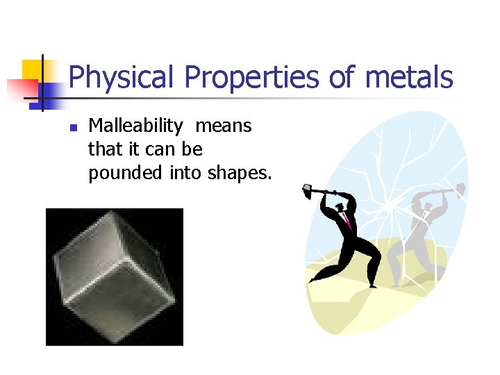 Physical Properties of metals n Malleability means that it can be pounded into shapes.