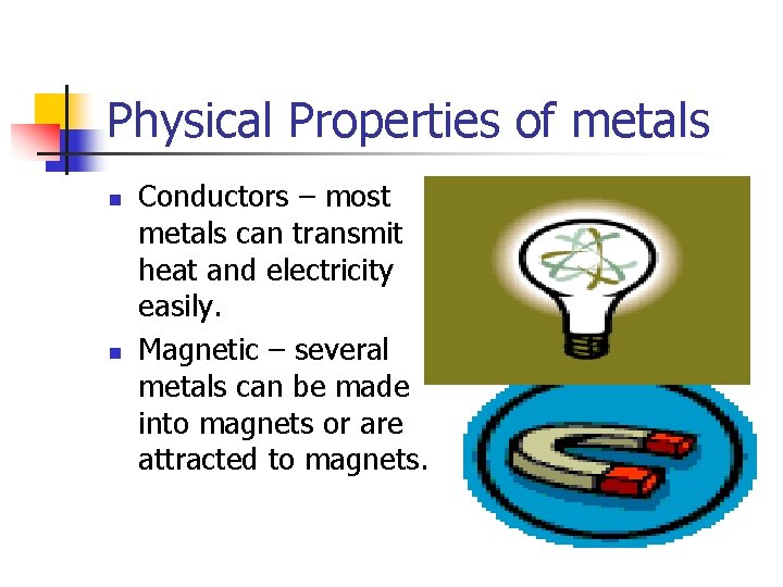 Physical Properties of metals n n Conductors – most metals can transmit heat and