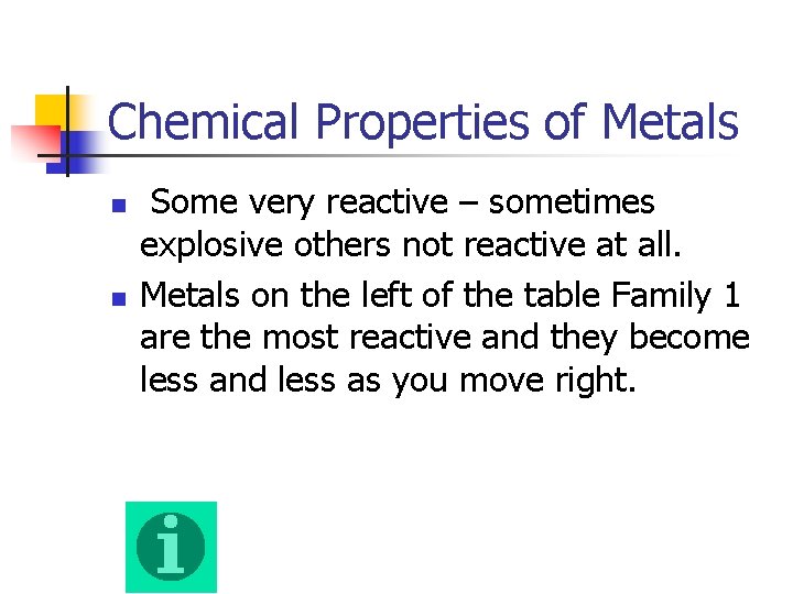 Chemical Properties of Metals n n Some very reactive – sometimes explosive others not