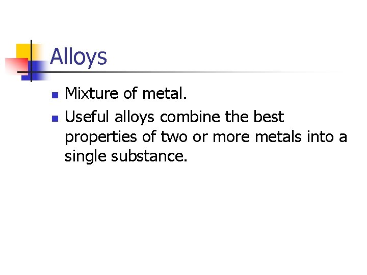 Alloys n n Mixture of metal. Useful alloys combine the best properties of two