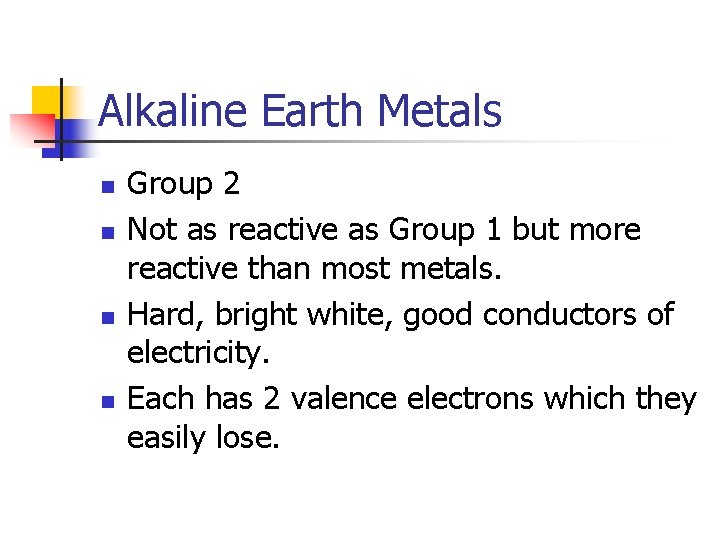 Alkaline Earth Metals n n Group 2 Not as reactive as Group 1 but