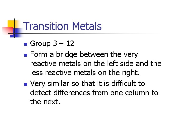 Transition Metals n n n Group 3 – 12 Form a bridge between the