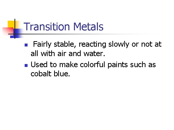 Transition Metals n n Fairly stable, reacting slowly or not at all with air