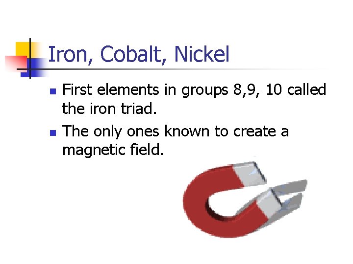 Iron, Cobalt, Nickel n n First elements in groups 8, 9, 10 called the