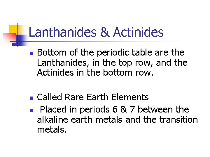 Lanthanides & Actinides n n n Bottom of the periodic table are the Lanthanides,