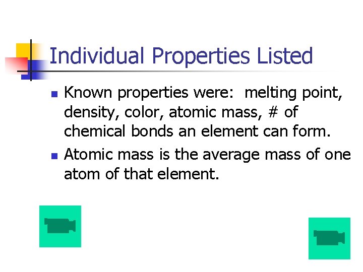 Individual Properties Listed n n Known properties were: melting point, density, color, atomic mass,