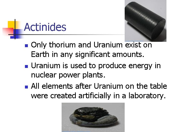 Actinides n n n Only thorium and Uranium exist on Earth in any significant