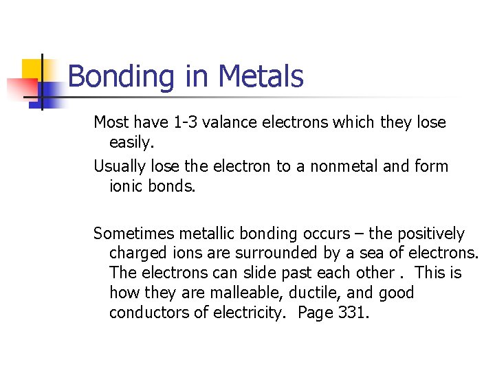 Bonding in Metals Most have 1 -3 valance electrons which they lose easily. Usually