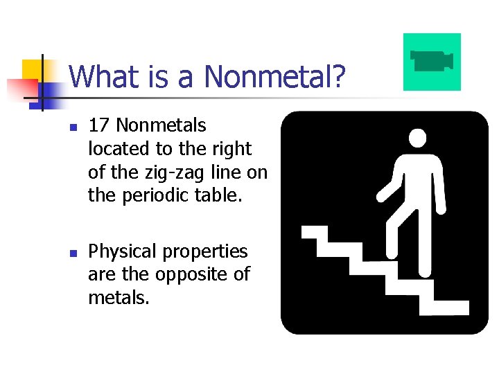 What is a Nonmetal? n n 17 Nonmetals located to the right of the