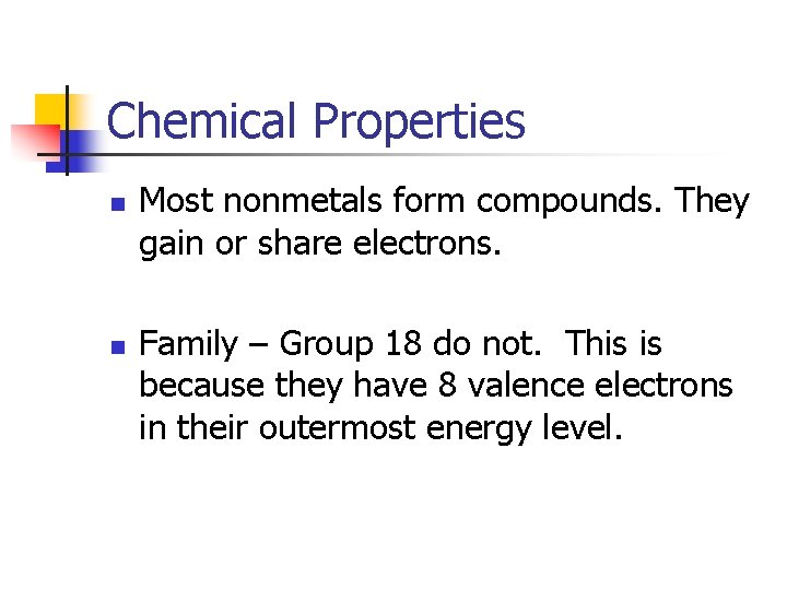 Chemical Properties n n Most nonmetals form compounds. They gain or share electrons. Family