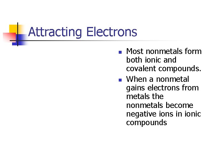 Attracting Electrons n n Most nonmetals form both ionic and covalent compounds. When a
