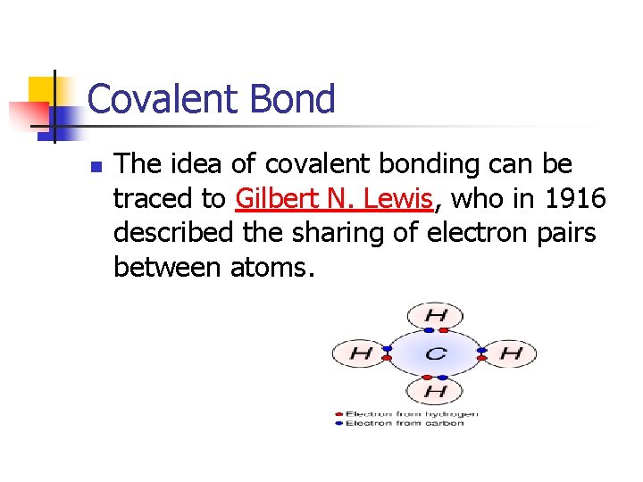 Covalent Bond n The idea of covalent bonding can be traced to Gilbert N.