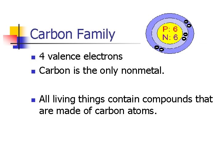 Carbon Family n n n 4 valence electrons Carbon is the only nonmetal. All