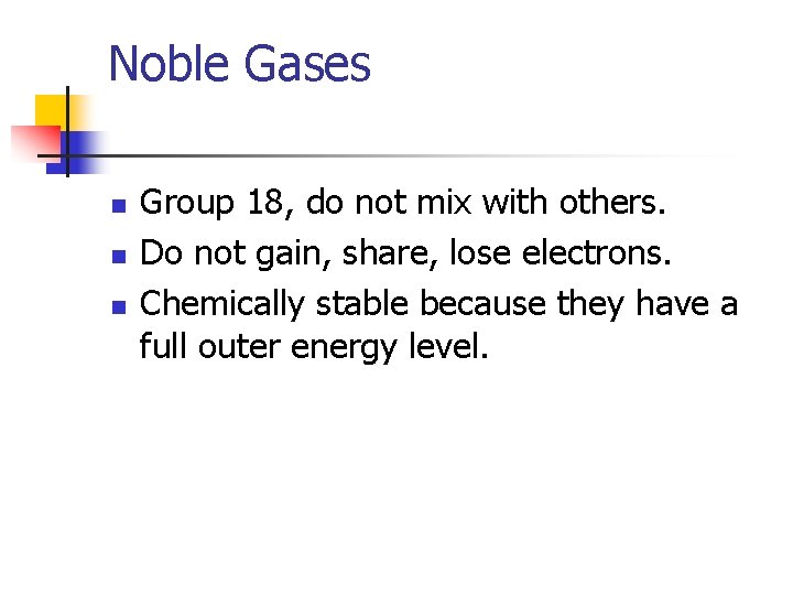 Noble Gases n n n Group 18, do not mix with others. Do not