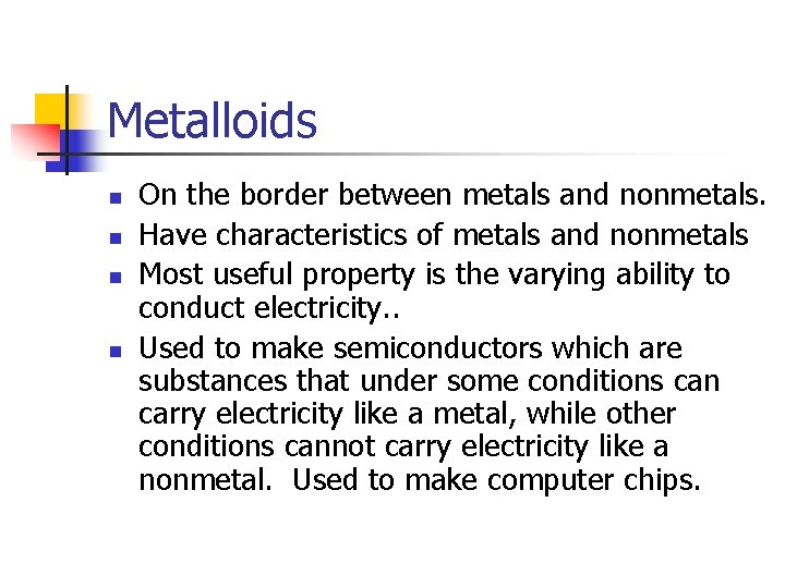 Metalloids n n On the border between metals and nonmetals. Have characteristics of metals