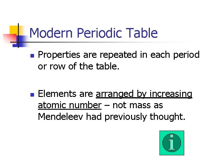 Modern Periodic Table n n Properties are repeated in each period or row of
