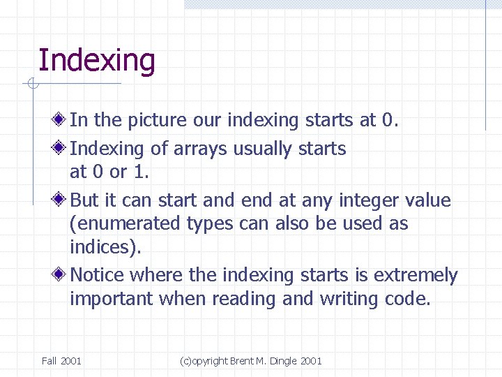 Indexing In the picture our indexing starts at 0. Indexing of arrays usually starts