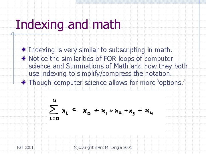 Indexing and math Indexing is very similar to subscripting in math. Notice the similarities