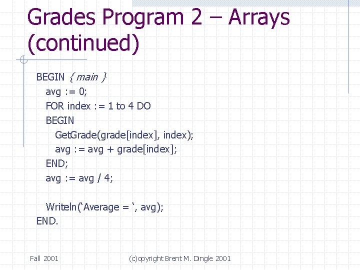 Grades Program 2 – Arrays (continued) BEGIN { main } avg : = 0;